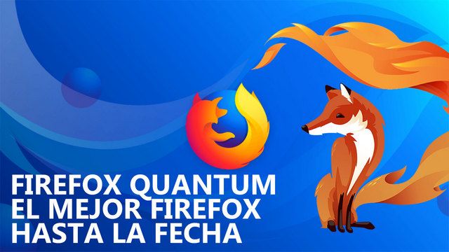 Firefox Quantum el Mejor Firefox hasta la fecha